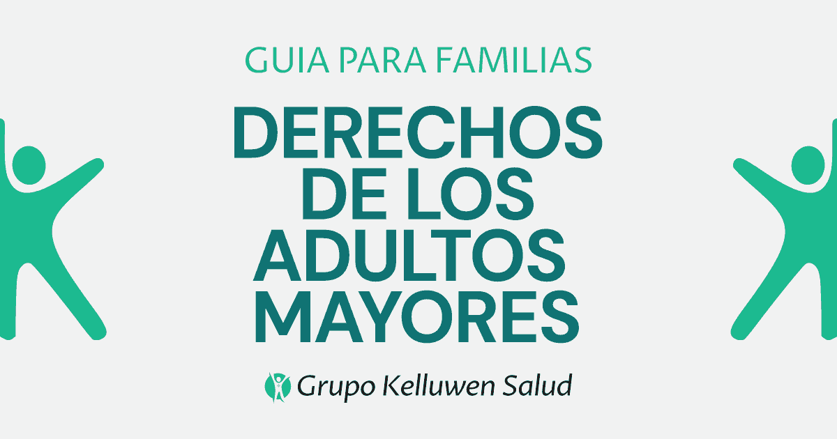derechos adultos mayores guia argentina Kelluwen Salud | Residencias Geriatricas Derechos de los adultos mayores: una guía para familias argentinas
